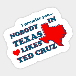 NOBODY IN TEXAS LIKES TED CRUZ Sticker